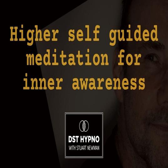 Higher self guided meditation for inner awareness - A guided meditation - DST Hypno with Stu Newman