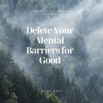 Delete Your Mental Barriers for Good