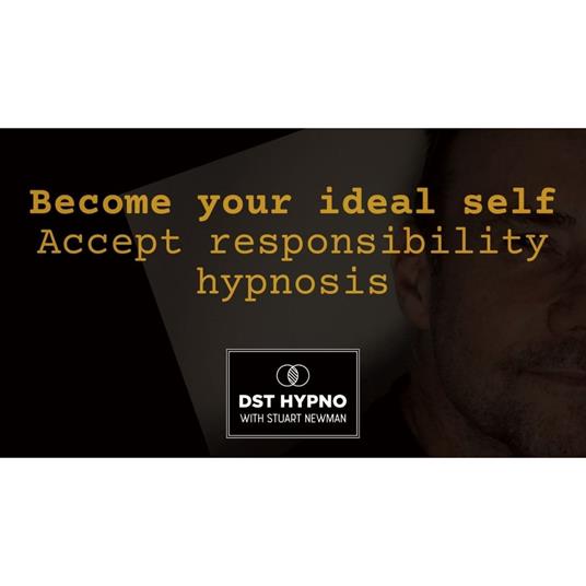 Become your ideal self - accept responsibility hypnosis - A guided meditation - DST Hypno with Stu Newman