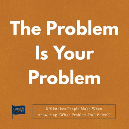 Problem Is Your Problem, The