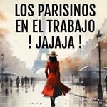 Los Parisinos En El Trabajo, ¡Jajaja!