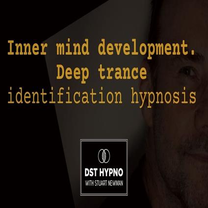 Inner mind development. Deep trance identification hypnosis - A guided meditation - DST Hypno with Stu Newman
