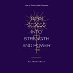 Turn Stress into Strength and Power