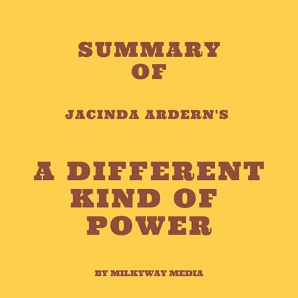 Summary of Jacinda Ardern's A Different Kind of Power