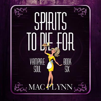 Spirits To Die For (Vampire Soul, Book Six)