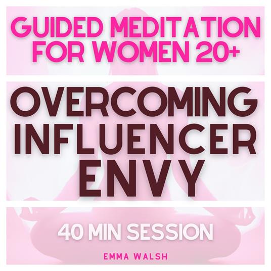 Guided Meditation for Women 20+ Overcoming Influencer Envy