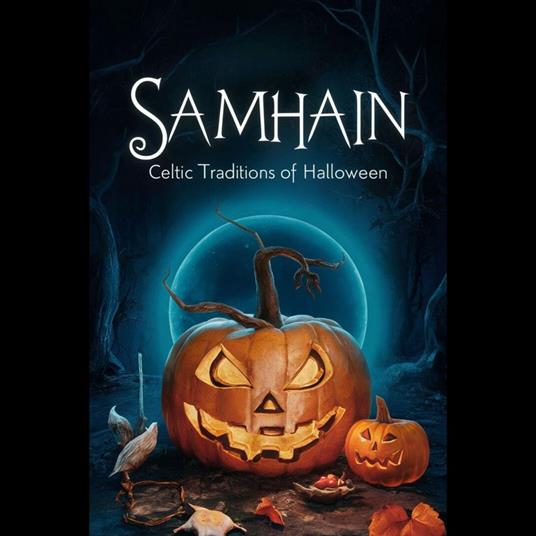 Samhain: Celtic Traditions of Halloween