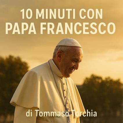 10 Minuti con Papa Francesco