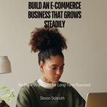 Build an E-Commerce Business That Grows Steadily