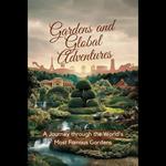 Gardens and Global Adventures: A Journey through the World's Most Famous Gardens