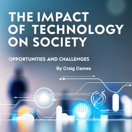 Impact of Technology on Society, The