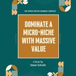 Dominate a Micro-Niche With Massive Value