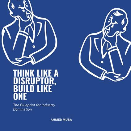 Think Like a Disruptor, Build Like One
