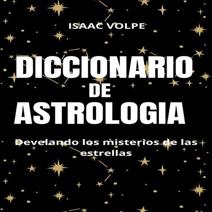 DICCIONARIO DE ASTROLOGÍA. Desvelando los misterios de las estrellas