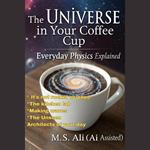 Universe in Your Coffee Cup, The: Everyday Physics Explained