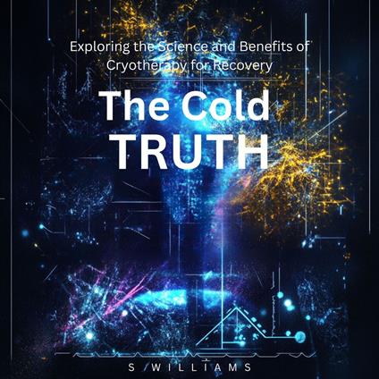 Cold Truth, The: Exploring the Science and Benefits of Cryotherapy for Recovery