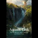 Aquatic Link: Unraveling the Ties Between Water Pollution and Climate Crisis