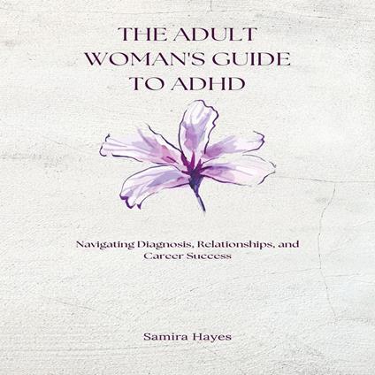 Adult Woman's Guide to ADHD, The