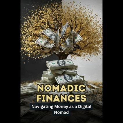 Nomadic Finances: Navigating Money as a Digital Nomad