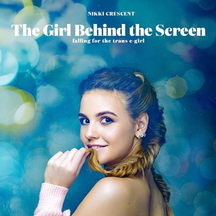 Girl Behind the Screen, The: Falling for the Trans E-Girl