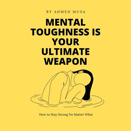 Mental Toughness is Your Ultimate Weapon