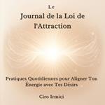 Le Journal de la Loi de l'Attraction : Pratiques Quotidiennes pour Aligner Ton Énergie avec Tes Désirs
