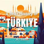Brief History of Türkiye, A