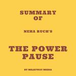 Summary of Neha Ruch's The Power Pause