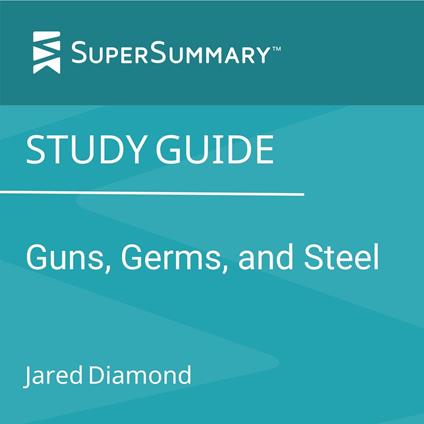 Study Guide: Guns, Germs and Steel by Jared Diamond (SuperSummary)