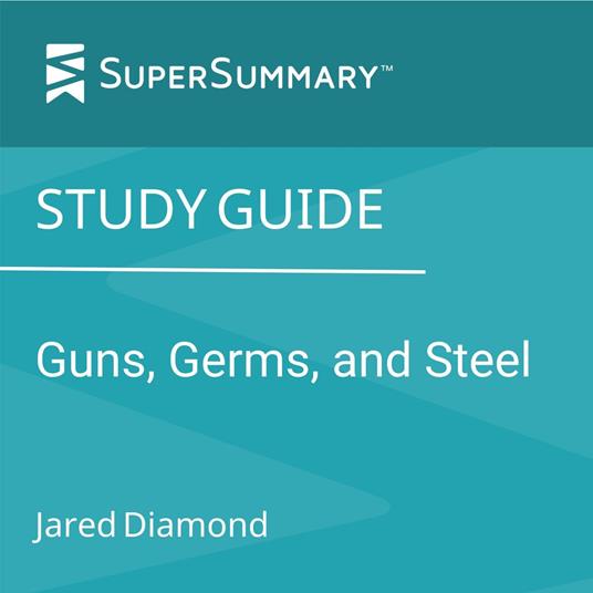 Study Guide: Guns, Germs and Steel by Jared Diamond (SuperSummary)