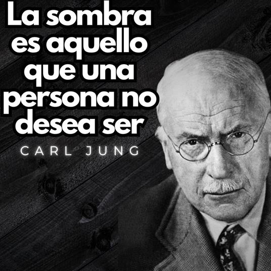 La sombra es aquello que una persona no desea ser