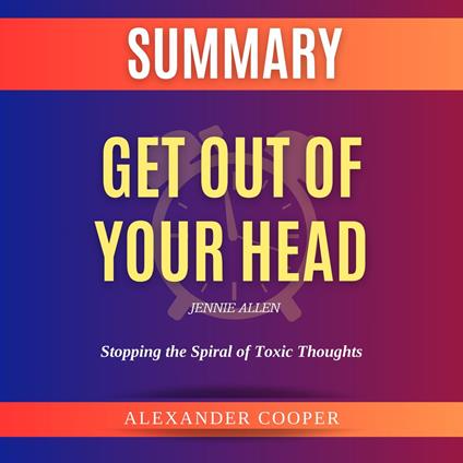 Summary of Get Out of Your Head by Jennie Allen