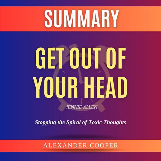 Summary of Get Out of Your Head by Jennie Allen