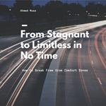 From Stagnant to Limitless in No Time
