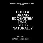Build a Brand Ecosystem That Sells Naturally