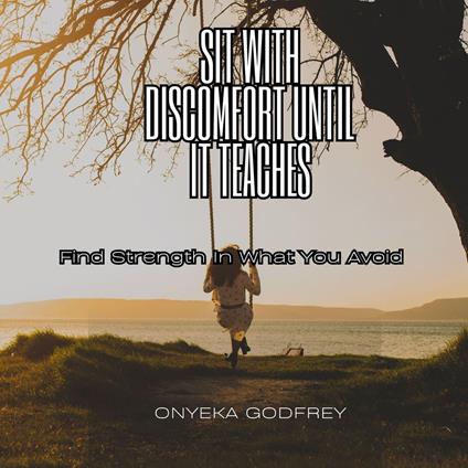Sit With Discomfort Until It Teaches