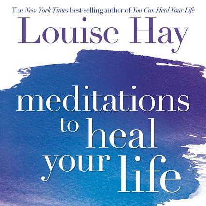 Meditations to Heal Your Life