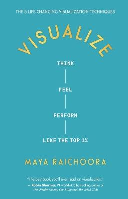 Visualize: Think, Feel, Perform Like the Top 1% - Maya Raichoora - cover