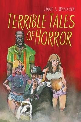 Terrible Tales of Horror - Eddie L Whitlock - cover