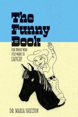 The Funny Book: For those who just want to laugh! - Maria Shelton - cover