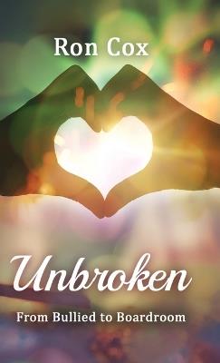 Unbroken: From Bullied to Boardroom - Ron Cox - cover