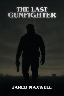 The Last Gunfighter - Jared Maxwell - cover