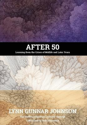 After 50: Learning from the Crises of Midlife and Later Years - Lynn Gunnar Johnson - cover