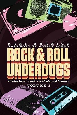 Rock & Roll Underdogs: Hidden Gems Within the Shadows of Stardom - Karl Sharicz - cover