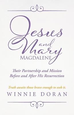 Jesus and Mary Magdalene: Their Partnership and Mission Before and After His Resurrection - Winnie Doran - cover