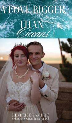 A Love Bigger Than Oceans: With an excerpt from Emma van Dijk - Hendrick Van Dijk - cover