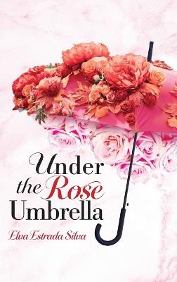 Under The Rose Umbrella - Elva Estrada Silva - cover