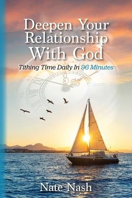 Deepen Your Relationship With God: Tithing Time Daily In 96 Minutes - Nate Nash - cover