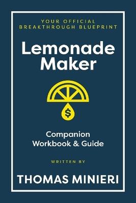 Lemonade Maker Workbook & Strategy Guide: The Entrepreneur Breakthrough Blueprint - Thomas Minieri - cover