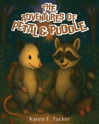 The Adventure of Petal and Puddle - Karen E Tucker - cover